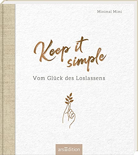 Keep it simple: Vom Glück des Loslassens | Inspirierendes Buch über Minimalismus und Achtsamkeit im Leben von Ars Edition
