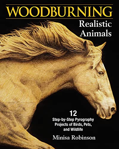 Woodburning Realistic Animals: 12 Step-by-Step Pyrography Projects of Birds, Pets, and Wildlife Woodburning Realistic Animals: 12 Step-by-Step Pyrography Projects of Birds, Pets, and Wildlife