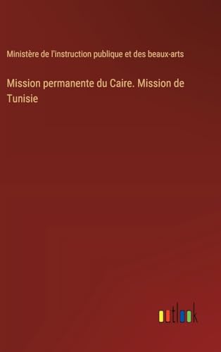 Mission permanente du Caire. Mission de Tunisie von Outlook Verlag