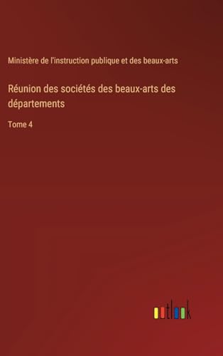 Réunion des sociétés des beaux-arts des départements: Tome 4 von Outlook Verlag
