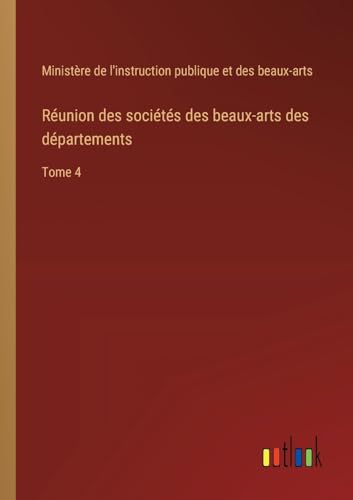 Réunion des sociétés des beaux-arts des départements: Tome 4