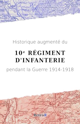Historique augmenté du 10ᵉ Régiment d'Infanterie pendant la Guerre 1914-1918 Historique augmenté du 10ᵉ Régiment d'Infanterie pendant la Guerre 1914-1918 von RetroR