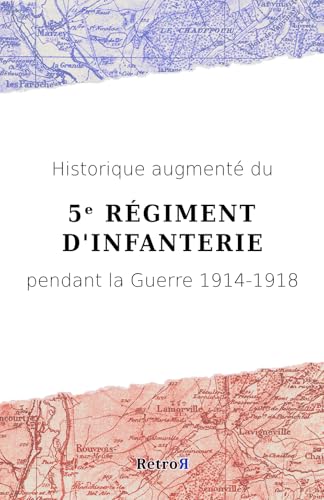 Historique augmenté du 5ᵉ Régiment d'Infanterie pendant la Guerre 1914-1918 von RetroR