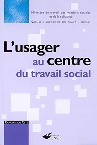 L' usager au centre du travail social: De l'énoncé des droits de la personne à l'exercice de la citoyenneté. Conditions d'émergence de pratiques professionnelles novatrices von EHESP
