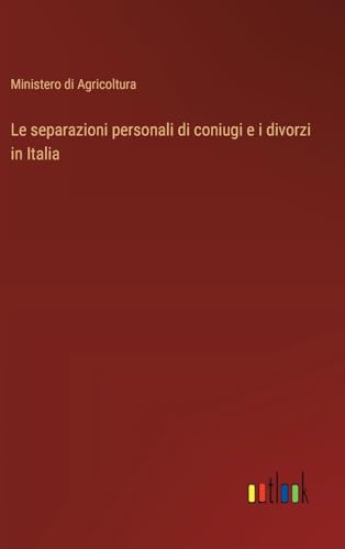 Le separazioni personali di coniugi e i divorzi in Italia von Outlook Verlag