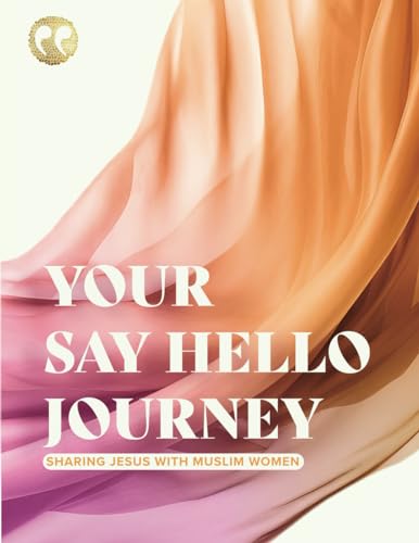 Your Say Hello Journey: Sharing Jesus with Muslim Women von Primedia eLaunch LLC