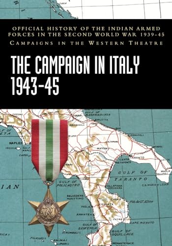 THE CAMPAIGN IN ITALY 1943-45: Official History of the Indian Armed Forces in the Second World War 1939-45 Campaigns in the Western Theatre von Naval & Military Press Ltd