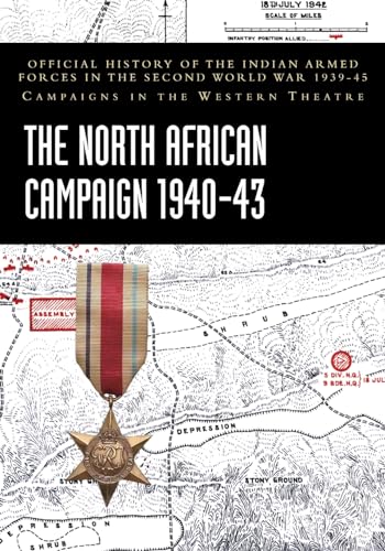THE NORTH AFRICAN CAMPAIGN 1940-43: Official History of the Indian Armed Forces in the Second World War 1939-45 Campaigns in the Western Theatre von Naval & Military Press Ltd