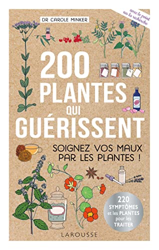 200 plantes qui guérissent: Soignez vos maux par les plantes ! (2022) von LAROUSSE