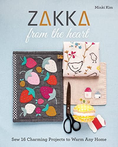 Zakka from the Heart: Sew 16 Charming Projects to Warm Any Home von C&T Publishing