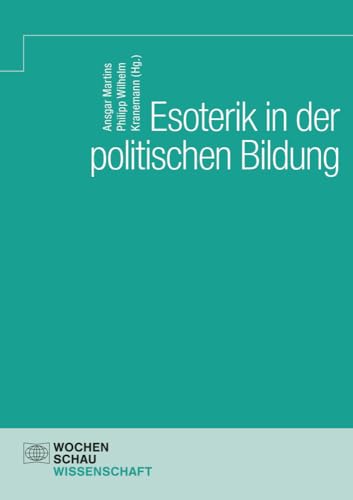 Esoterik in der politischen Bildung (Wochenschau Wissenschaft) von Wochenschau Verlag