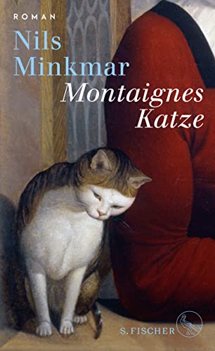 Montaignes Katze: Roman | »Ein großer Roman über einen großen Denker, elegant geschrieben von einem Kenner der französischen Philosophie, Geschichte und Identität.« Ulrich Wickert
