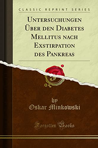 Untersuchungen Über den Diabetes Mellitus nach Exstirpation des Pankreas (Classic Reprint) von Forgotten Books