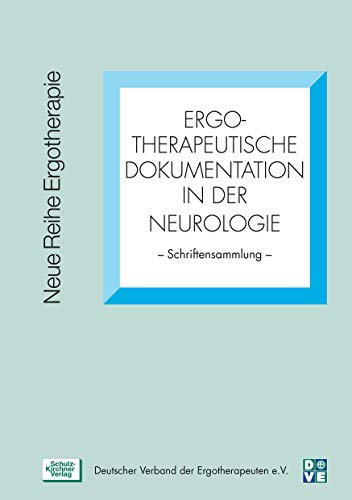 Ergotherapeutische Dokumentation in der Neurologie: Schriftensammlung (Neue Reihe Ergotherapie: Reihe 10 Fachbereich Neurologie)