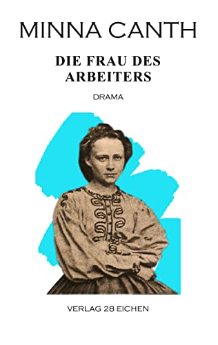 Minna Canth: Ausgewählte Werke / Die Frau des Arbeiters: Drama: Drama in fünf Akten