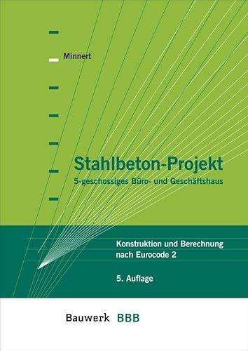 Stahlbeton-Projekt: 5-geschossiges Büro- und Geschäftshaus Konstruktion und Berechnung nach Eurocode 2 Bauwerk-Basis-Bibliothek von Beuth Verlag