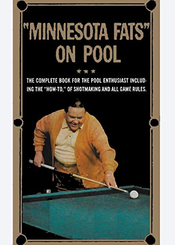 Minnesota Fats on Pool: The Complete Guide For The Pool Enthusiast Including the "How-To" of Shotmaking and All Game Rules