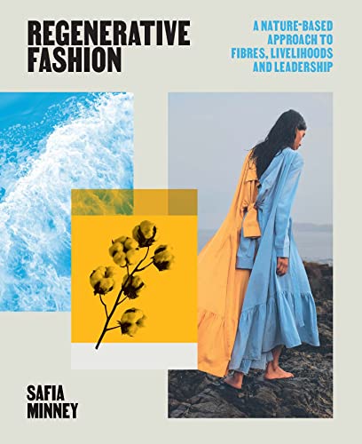 Regenerative Fashion: A Nature-based Approach to Fibres, Livelihoods and Leadership Regenerative Fashion: A Nature-based Approach to Fibres, Livelihoods and Leadership von Laurence King Publishing