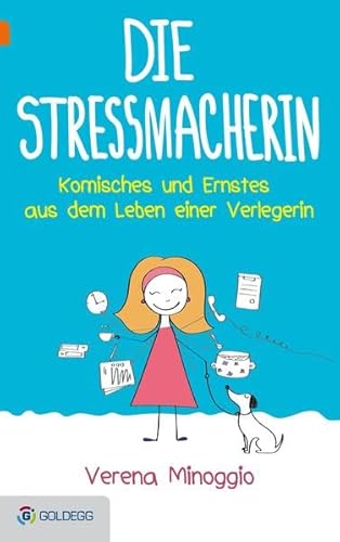 Die Stressmacherin: Komisches und Ernstes aus dem Leben einer Verlegerin (Goldegg Unterhaltung)