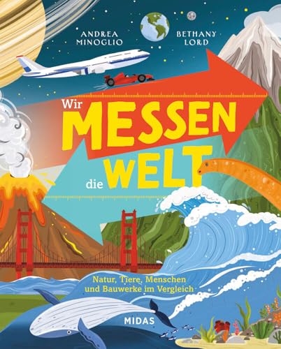 Wir messen die Welt: Natur, Tiere, Menschen und Bauwerke im Vergleich. Ein Wissensbuch für Kinder mit erstaunlichen Fakten und verständlichen ... ab 10 Jahren (Midas Kindersachbuch) von MIDAS VERLAG AG