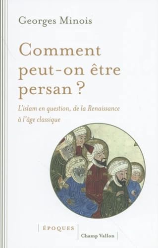 Comment peut-on être persan ? - L’islam en question de la Re: L'islam en question, de la Renaissance à l’âge classique (1453-1721) Comment peut-on être persan ? - L’islam en question de la Re: L'islam en question, de la Renaissance à l’âge classique (1453-1721) von CHAMP VALLON