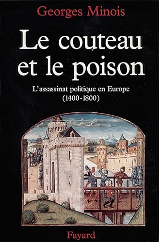 Le Couteau et le poison: L'assassinat politique en Europe (1400-1800)