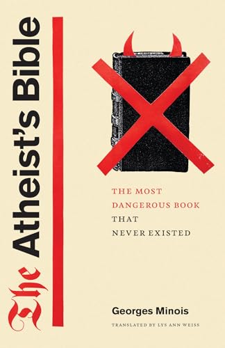 The Atheist's Bible: The Most Dangerous Book That Never Existed von University of Chicago Press