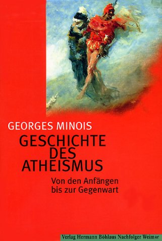 Geschichte des Atheismus - Von den Anfängen bis zur Gegenwart von Weimar : Verl. Hermann Böhlaus Nachf.,