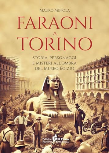 Faraoni a Torino. Storia, personaggi e misteri all'ombra del Museo Egizio (I quotidiani) von Il Punto PiemonteinBancarella