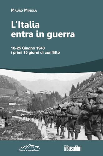 L'Italia entra in Guerra. 10-25 Giugno 1940. I primi 15 giorni di conflitto (Storia a Nord Ovest) von Susalibri