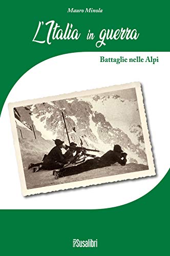 L'Italia in Guerra. Battaglie nelle Alpi