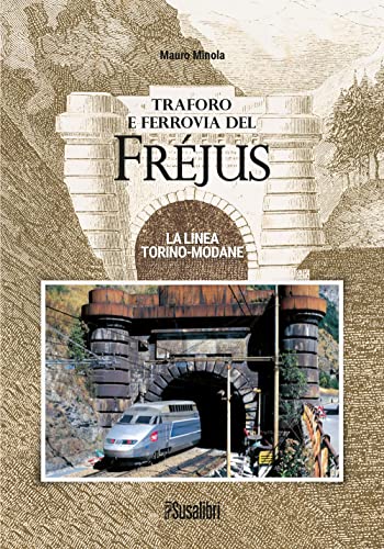 Traforo e ferrovia del Frejus. La linea Torino-Modane Traforo e ferrovia del Frejus. La linea Torino-Modane von Susalibri