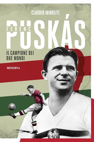 Ferenc Puskás. Il campione dei due mondi (Ritratti) von Minerva Edizioni (Bologna)