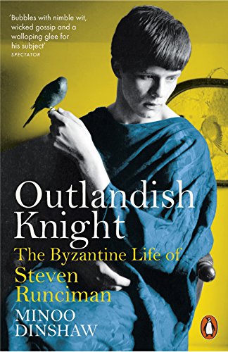 Outlandish Knight: The Byzantine Life of Steven Runciman von Penguin