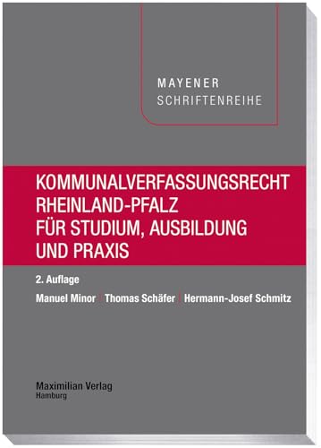 Kommunalverfassungsrecht Rheinland-Pfalz: Für Studium, Ausbildung und Praxis (Mayener Schriftenreihe) von MAXIMILIAN
