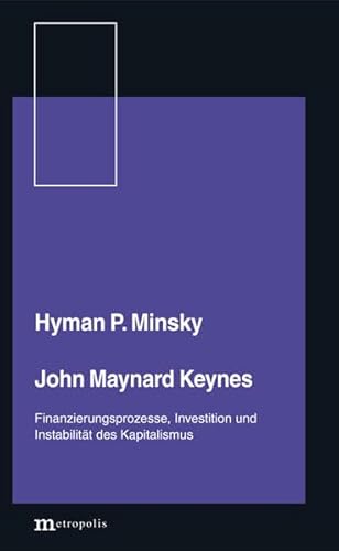 John Maynard Keynes: Finanzierungsprozesse, Investition und Instabilität des Kapitalismus (Postkeynesianische Ökonomie)