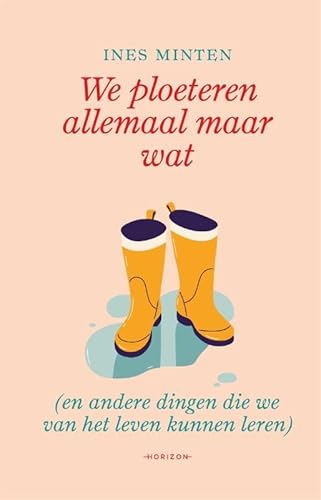 We ploeteren allemaal maar wat: (en andere dingen die we van het leven kunnen leren) von Horizon