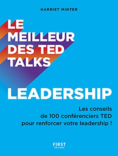 Le meilleur des Ted talks - Leadership: Leadership - Les conseils de 100 conférenciers TED pour renforcer votre leadership !