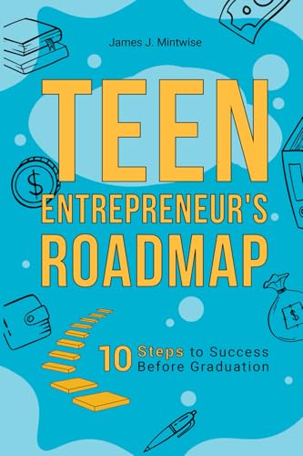 Teen Entrepreneur's Roadmap: 10 Steps to Success Before Graduation von 2016 LLC / MegaRhino Marketing & Retail