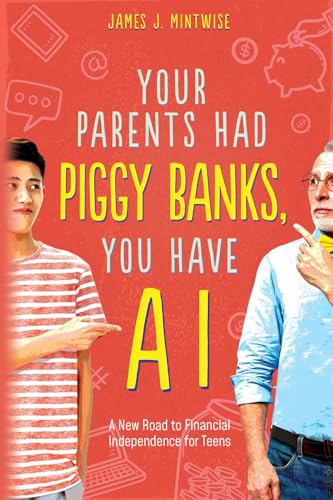 Your Parents had Piggy Banks, You Have AI: A New Road to Financial Independence for Teens von 2016 LLC / MegaRhino Marketing & Retail