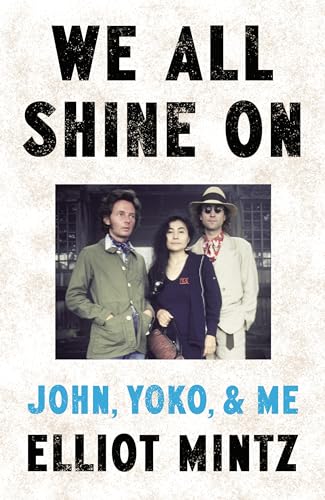 We All Shine On: The intimate memoir of an extraordinary friendship with John Lennon and Yoko Ono and their life after The Beatles von Bantam
