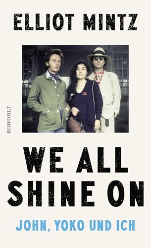We all shine on: John, Yoko und ich | Die deutsche Ausgabe von Rowohlt