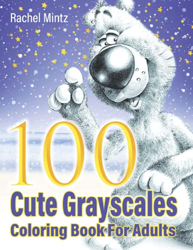 100 Cute Grayscales Coloring Book For Adults: Sweet Vintage Style Cuties, Lovable Fluffy Teddies, Adorable Bunnies, Playful Hugs & Innocence
