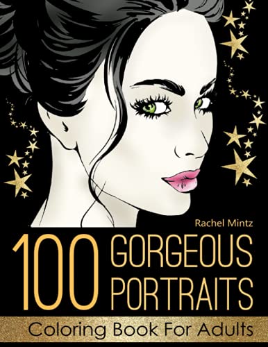 100 Gorgeous Portraits Coloring Book For Adults: 100 Best Portraits Collection From Rachel Mintz Books, Color Beautiful Women, Stunning Girls Beauty von Independently published