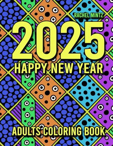 2025 Happy New Year - Adults Coloring Book: Empowering Slogans & Beautiful Abstract Designs, Easy and Detailed Patterns, Relaxing Mindfulness, X2 Each Page 2025 Happy New Year - Adults Coloring Book: Empowering Slogans & Beautiful Abstract Designs, Easy and Detailed Patterns, Relaxing Mindfulness, X2 Each Page von Independently published