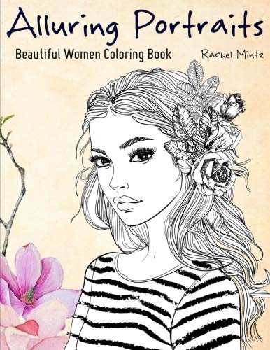 Alluring Portraits - Beautiful Women Coloring Book: Amazing Young Beauty, Gorgeous Girls With Flowers - Face Sketches