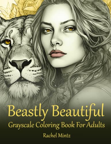 Beastly Beautiful - Grayscale Coloring Book for Adults: Stunning Gorgeous Girls with Nature's Majestic Wild Animals, Portraits Blended with Wolves, Lions & Eagles Beastly Beautiful - Grayscale Coloring Book for Adults: Stunning Gorgeous Girls with Nature's Majestic Wild Animals, Portraits Blended with Wolves, Lions & Eagles von Independently published