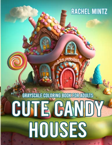 Cute Candy Houses - Grayscale Coloring Book for Adults: Fantasy Plasticine Houses, Sweet Fairyland AI Art Designs for Anti Stress & Relaxation