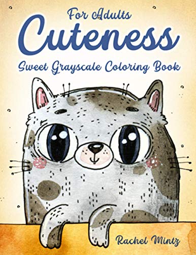 Cuteness - Sweet Grayscale Coloring Book For Adults: Lovable & Relaxing Cartoonish Scenes To Color