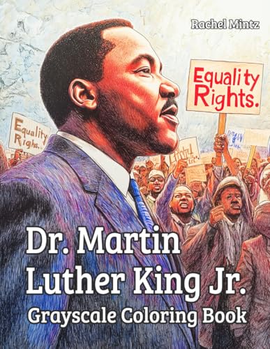 Dr. Martin Luther King Jr. Grayscale Coloring Book: Inspiring Words and Quotes by MLK I Have a Dream Designs, Historical Scenes Dr. Martin Luther King Jr. Grayscale Coloring Book: Inspiring Words and Quotes by MLK I Have a Dream Designs, Historical Scenes von Independently published